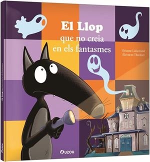 EL LLOP QUE NO CREIA EN ELS FANTASMES | 9791039563291 | LALLEMAND, ORIANNE / THUILLIER, ÉLÉONORE