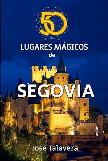 50 LUGARES MÁGICOS DE SEGOVIA | 9791399001419 | TALAVERA, JOSÉ