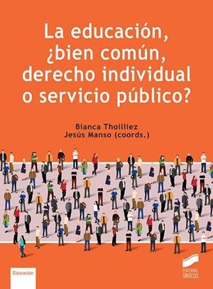 LA EDUCACIÓN, ¿BIEN COMÚN, DERECHO INDIVIDUAL O SERVICIO PÚBLICO? | 9788413572659 | THOILLIEZ, BIANCA / MANSO, JESÚS