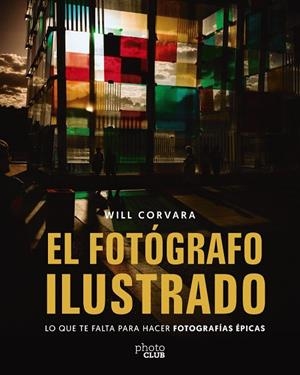 EL FOTÓGRAFO ILUSTRADO | 9788441552425 | CORVARA, WILL
