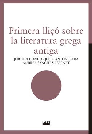 PRIMERA LLIÇÓ SOBRE LA LITERATURA GREGA ANTIGA | 9788491913870 | REDONDO, JORDI / CLUA, JOSEP ANTONI / SÁNCHEZ I BERNET, ANDREA
