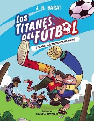 LOS TITANES DEL FÚTBOL, 1. EL PARTIDO MÁS IMPORTANTE DEL MUNDO | 9788414359679 | BARAT, J. R.