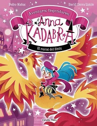 ANNA KADABRA. AVENTURES LLEGENDÀRIES 4. EL RESCAT DEL FÈNIX | 9791387903060 | PEDRO MAÑAS / SIERRA LISTÓN, DAVID
