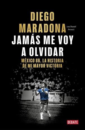 JAMÁS ME VOY A OLVIDAR | 9788410433687 | MARADONA, DIEGO ARMANDO