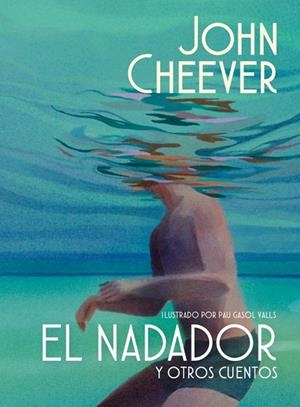 EL NADADOR Y OTROS CUENTOS (EDICIÓN ILUSTRADA) | 9788439745143 | CHEEVER, JOHN