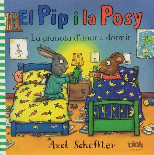 GRANOTA D'ANAR A DORMIR EL PIP Y LA POSY | 9788415579540 | SCHEFFLER, AXEL