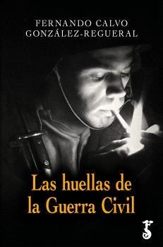 HUELLAS DE LA GUERRA CIVIL, LAS | 9788419018731 | CALVO GONZÁLEZ-REGUERAL, FERNANDO