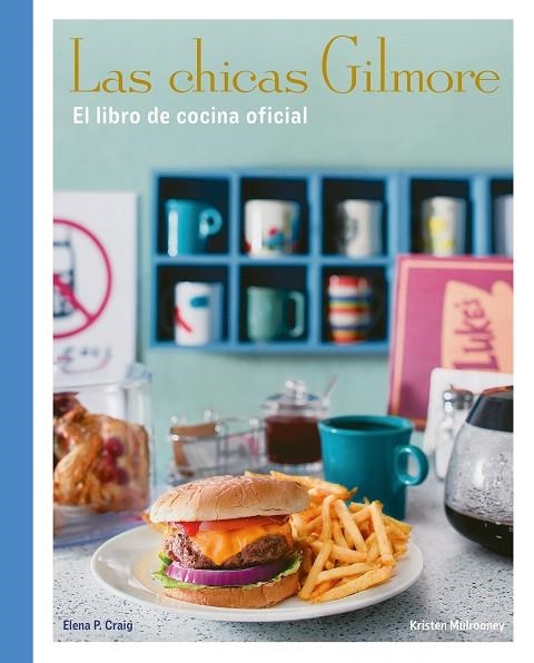 LAS CHICAS GILMORE. EL LIBRO DE COCINA OFICIAL | 9788410378759 | CRAIG, ELENA P. / MULROONEY, KRISTEN