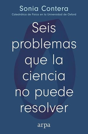 SEIS PROBLEMAS QUE LA CIENCIA NO PUEDE RESOLVER | 9791387833091 | CONTERA, SONIA