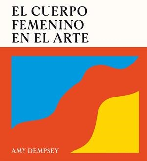 EL CUERPO FEMENINO EN EL ARTE | 9788419043788 | DEMPSEY, AMY