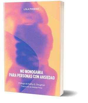 NO MONOGAMIA PARA PERSONAS CON ANSIEDAD | 9788419323736 | PHOENIX, LOLA