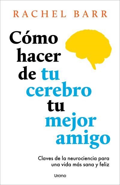 CÓMO HACER DE TU CEREBRO TU MEJOR AMIGO | 9791387662141 | RACHEL BARR