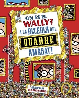 ON ÉS EL WALLY? 6 - ON ÉS EL WALLY? A LA CAÇA DEL QUADRE AMAGAT! | 9788410269903 | MARTIN HANDFORD