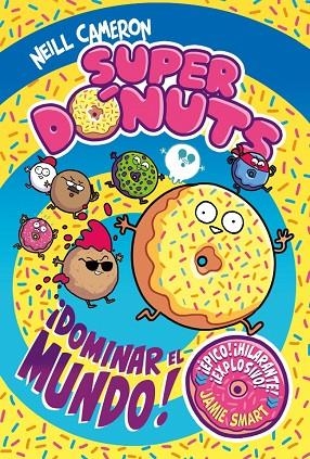 SUPERDÓNUTS 1 - ¡DOMINAR EL MUNDO! | 9788448872960 | NEILL CAMERON