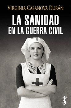 LA SANIDAD EN LA GUERRA CIVIL | 9788419018748 | VIRGINIA CASANOVA DURÁN