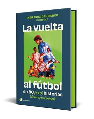 LA VUELTA AL FUTBOL EN 80 (+20) HISTORIAS. EDICIÓN ESPECIAL CON CANTOS TINTADOS | 9791387869335 | IKER RUIZ DEL BARCO (@ELEFUTBOL)