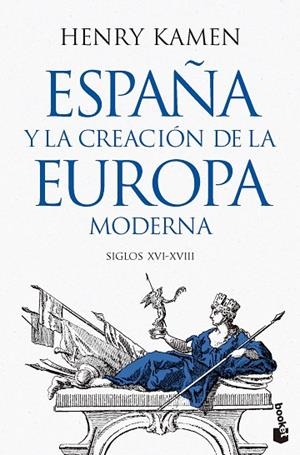 ESPAÑA Y LA CREACION DE LA EUROPA MODERNA | 9788467079364 | KAMEN, HENRY
