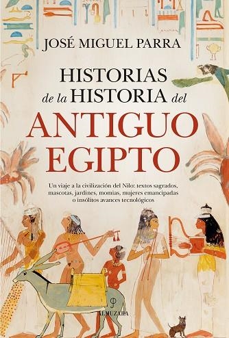 HISTORIAS DE LA HISTORIA DEL ANTIGUO EGIPTO | 9788410526266 | JOSÉ MIGUEL PARRA