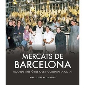 MERCATS DE BARCELONA:RECORDS I HISTORIES NODREIXEN | 9791387658182 | ALBERT TORRAS CORBELLA