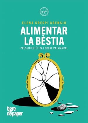 ALIMENTAR LA BESTIA | 9788418705847 | CRESPO ASENSIO, ELENA