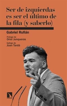 SER DE IZQUIERDAS ES SER EL ÚLTIMO DE LA FILA (Y SABERLO) | 9788410675117 | RUFIÁN, GABRIEL