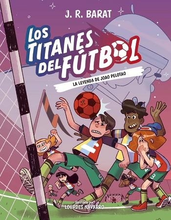 LOS TITANES DEL FÚTBOL, 3: LA LEYENDA DE JOAO PELOTAO | 9788414359914 | BARAT, J. R.