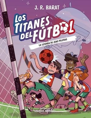LOS TITANES DEL FÚTBOL, 3: LA LEYENDA DE JOAO PELOTAO | 9788414359914 | BARAT, J. R.