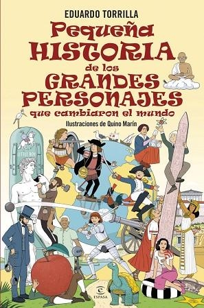 PEQUEÑA HISTORIA DE LOS GRANDES PERSONAJES QUE CAMBIARON EL MUNDO | 9788467079791 | TORRILLA, EDUARDO