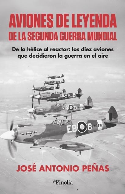 AVIONES DE LEYENDA DE LA SEGUNDA GUERRA MUNDIAL | 9791387556921 | , JOSÉ ANTONIO PEÑAS