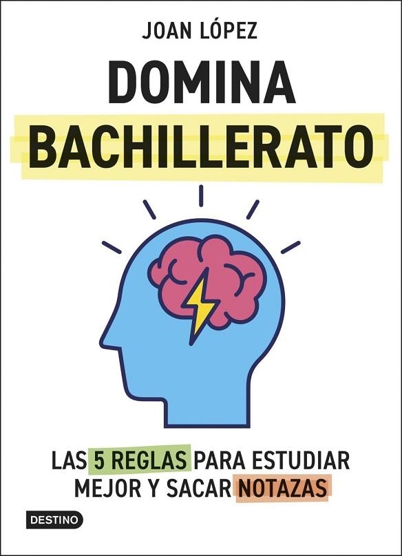 DOMINA BACHILLERATO. LAS 5 REGLAS PARA ESTUDIAR MEJOR Y SACAR NOTAZAS | 9788408313366 | LOPEZ, JOAN