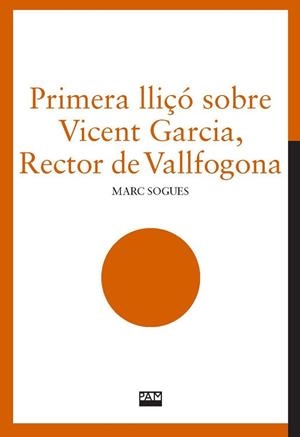 PRIMERA LLIÇÓ SOBRE VICENT GARCIA, RECTOR DE VALLFOGONA | 9788491913948 | SOGUES, MARC