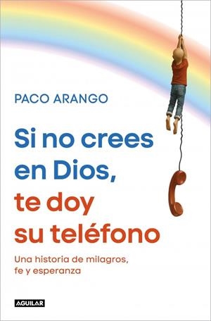 SI NO CREES EN DIOS, TE DOY SU TELÉFONO | 9788403526358 | ARANGO, PACO