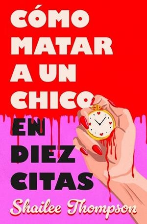 CÓMO MATAR A UN CHICO EN DIEZ CITAS | 9788466677837 | THOMPSON, SHAILEE