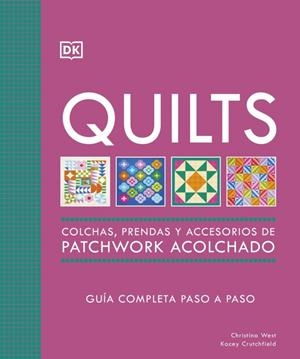 QUILTS: COLCHAS, PRENDAS Y ACCESORIOS DE PATCHWORK ACOLCHADO | 9780241804605 | CRUTCHFIELD, KACEY / WEST, CHRISTINA