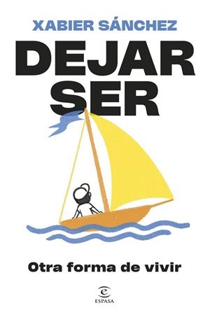 DEJAR SER. OTRA FORMA DE VIVIR | 9788467079913 | SÁNCHEZ, XABIER