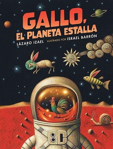 GALLO, EL PLANETA ESTALLA | 9786071685834 | BARRON, ISRAEL (IL.) / LAZARO, IZAEL