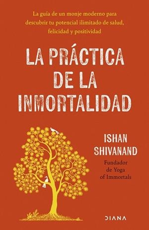 LA PRÁCTICA DE LA INMORTALIDAD | 9788411193108 | , ISHAN SHIVANAND