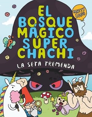 EL BOSQUE MÁGICO SÚPER CHACHI 1: LA SETA TREMENDA | 9788410552500 | LONG, MATTY