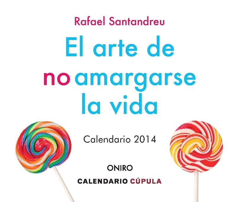 CALENDARIO SOBREMESA EL ARTE DE NO AMARGARSE LA VIDA 2014 | 9788448009892 | SANTANDREU LORITE, RAFAEL