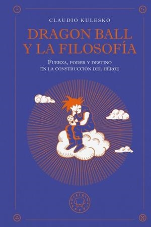 DRAGON BALL Y LA FILOSOFÍA | 9791387748630 | CLAUDIO KULESKO