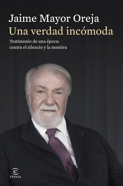 UNA VERDAD INCÓMODA. TESTIMONIO DE UNA ÉPOCA: CONTRA EL SILENCIO Y LA MENTIRA | 9788467080414 | MAYOR OREJA, JAIME