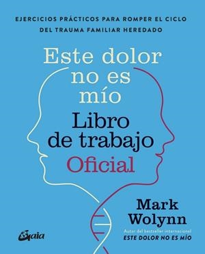 ESTE DOLOR NO ES MÍO. LIBRO DE TRABAJO OFICIAL | 9788411082075 | WOLYNN, MARK