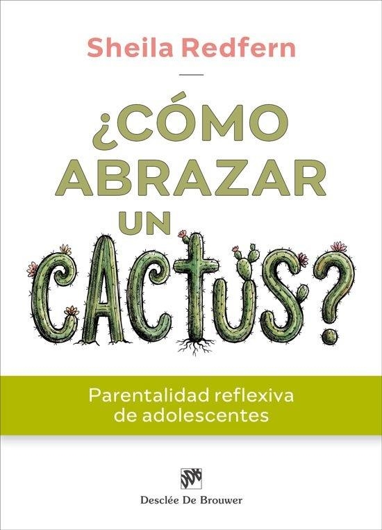 ¿CÓMO ABRAZAR UN CACTUS? PARENTALIDAD REFLEXIVA DE ADOLESCENTES | 9788433039842 | SHEILA, REDFERN