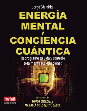 ENERGÍA MENTAL Y CONCIENCIA CUÁNTICA | 9788496746640 | BLASCHKE, JORGE