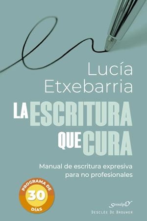 LA ESCRITURA QUE CURA  MANUAL DE ESCRITURA EXPRESIVA PARA NO PROFESIONALES | 9788433032621 | ETXEBARRIA DE ASTEINZA, LUCÍA