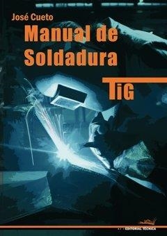 MANUAL SOLDADURA TIG 2ª EDICIÓN | 9788496960107 | CUETO MARTOS, JOSÉ