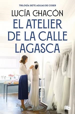 EL ATELIER DE LA CALLE LAGASCA (SIETE AGUJAS DE COSER 3) | 9788490709900 | CHACÓN, LUCÍA