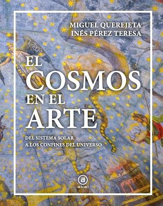 EL COSMOS EN EL ARTE | 9788446057390 | QUEREJETA, MIGUEL / PÉREZ TERESA, INÉS / QUEREJETA PÉREZ, MIGUEL / TERESA, INÉS PÉREZ