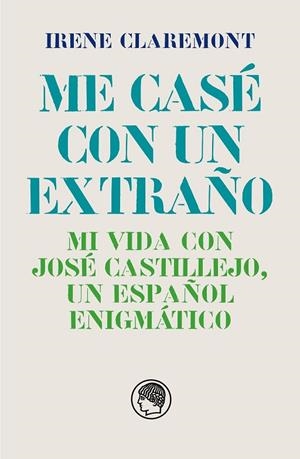 ME CASÉ CON UN EXTRAÑO. MI VIDA CON JOSÉ CASTILLEJO, UN ESPAÑOL ENIGMÁTICO | 9788412815627 | CLAREMONT, IRENE