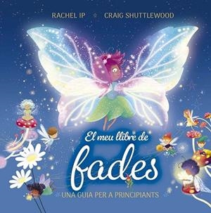 EL MEU LLIBRE DE FADES. UNA GUIA PER A PRINCIPIANTS | 9788491458982 | IP, RACHEL